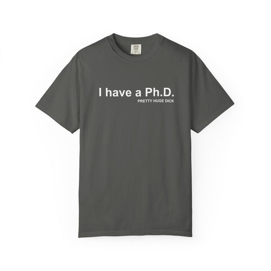 I Have a Ph.D. Funny Graphic T-Shirt – 'Pretty Huge Dick' Novelty Tee
